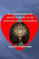 La transformacion que hizo Jesus en mi corazon con Su grandeza. 1973912481 Book Cover