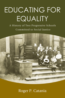 Educating for Equality: A History of Two Progressive Schools Committed to Social Justice B0GYRY68H3 Book Cover
