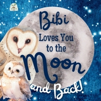 Bibi Loves You to the Moon and Back: A Beautiful Story of Love That Stretches as Far as the Stars B0DYJXPB6T Book Cover