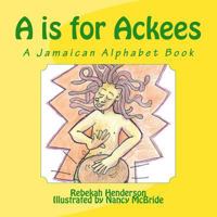 A is for Ackees: A Jamaican Alphabet Book 1975951158 Book Cover