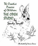 The Creative Process of Children: The Open Studio 1609573110 Book Cover