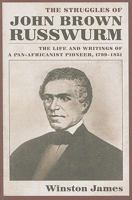 The Struggles of John Brown Russwurm: The Life and Writings of a Pan-Africanist Pioneer, 1799-1851 9766402493 Book Cover
