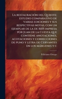 La restauraciÃ3n del Quijote; estudio comparativo de varias ediciones y sus respectivas notas, con un ejemplar de la de 1605 impresa por Juan de la ... en los màrgenes y c (Spanish Edition) 1024111776 Book Cover