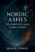 Nordic Ashes: The Complete Saga Game Guide: A Complete Player’s Handbook for Conquering Waves, Bosses, and Endless Mode B0G6F8BSMT Book Cover