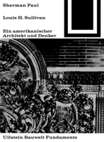 Lewis H. Sullivan, Ein Amerikanischer Architekt Und Denker (Bauwelt Fundamente) 3038219967 Book Cover