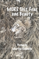 MORE Shit, Fear, and Beauty: Poems by Martha Kennedy B0DWFTF98Z Book Cover