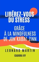 Libérez-vous du Stress grâce à la Mindfulness de Jon Kabat-Zinn (French Edition) B0DW9K1JD5 Book Cover