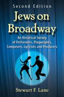 Jews on Broadway: An Historical Survey of Performers, Playwrights, Composers, Lyricists and Producers 1476667055 Book Cover