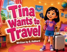 Tina Wants to Travel (Kids Have Choices Book Collection) B0HFXD83HZ Book Cover