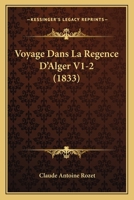 Voyage Dans La Regence D'Alger V1-2 (1833) 116027195X Book Cover