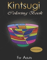 kintsugi Coloring Book: Practica con tus colores el arte de embellecer tus cicatrices B0BBQ172VV Book Cover