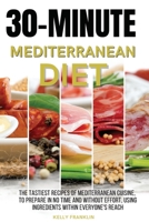30-Minute Mediterranean Diet: The tastiest recipes of Mediterranean cuisine, to prepare in no time and without effort, using ingredients within everyone's reach. 180346075X Book Cover