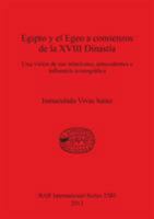 Egipto y el Egeo a comienzos de la XVIII Dinast�a: Una visi�n de sus relaciones, antecedentes e influencia iconogr�fica 1407312138 Book Cover