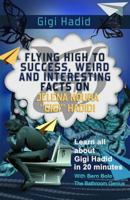 Gigi Hadid: Flying High to Success, Weird and Interesting Facts on Jelena Noura “Gigi” Hadid! 1545179115 Book Cover
