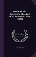 Narrative of a Journey to Shoa and of an Attempt to Visit Harrar 1357630859 Book Cover