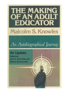 Making of an Adult Educator: An Autobiographical Journey (Jossey Bass Higher and Adult Education Series) 1555421695 Book Cover