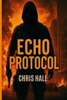 Echo Protocol: Some codes aren’t meant to be cracked… they’re meant to destroy. B0FH7L621C Book Cover