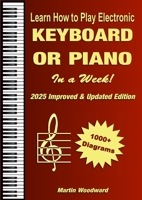 Learn How to Play Electronic Keyboard or Piano In a Week!: 2025 Improved & Updated Edition 1326434845 Book Cover