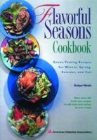 Flavorful Seasons Cookbook : Great-Tasting Recipes for Winter, Spring, Summer and Fall