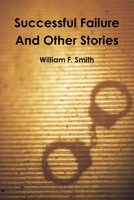 Successful Failure and Other Stories 1458360393 Book Cover