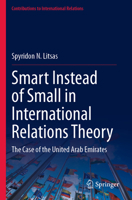 Smart Instead of Small in International Relations Theory : The Case of the United Arab Emirates 3031446399 Book Cover