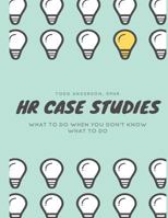 HR Case Studies....: What to Do When You Don't Know What to Do. 1541235800 Book Cover