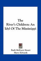 The River's Children: An Idyl Of The Mississippi 1519111851 Book Cover