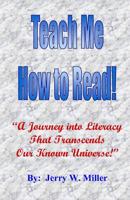 Teach Me How to Read!: A Journey Into Literacy That Transcends Our Known Universe! 1075478146 Book Cover