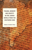 Trauma, Memory and Identity in Five Jewish Novels from the Southern Cone 0739193015 Book Cover