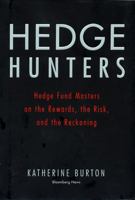 Hedge Hunters: Hedge Fund Masters on the Rewards, the Risk, and the Reckoning 1576603636 Book Cover