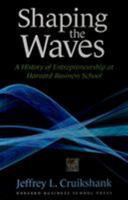 Shaping The Waves: A History Of Entreprenuership At Harvard Business School 1591398134 Book Cover