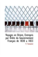 Voyages En Orient Entrepris Par Ordre Du Gouvernement Franaais. de 1830 a 1833: . Deuxia]me Voyage En Anatolie 0559589409 Book Cover