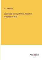 Geological Survey of Ohio, Report of Progress in 1870 3382161982 Book Cover