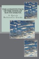 The Constitution of the State of South Dakota: A Quick Reference Guide 1722233710 Book Cover