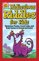 Ridiculous Riddles for Kids: Mysterious Puzzles, Secret Codes, and Brain Teasers to Unravel and Solve! (Happy Fox Books) Fun and Educational Activity Book for Kids Ages 5-10 1641241438 Book Cover