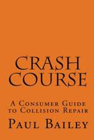 Crash Course: A Consumer Guide To Collision Repair 1441474633 Book Cover