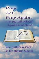 Pray. ACT. Pray Again. a 40-Day Walk with God (Expanded Lenten Edition) 161897100X Book Cover