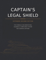 CAPTAIN’S LEGAL SHIELD - Extended Edition: The 9-Module Documentation, Evidence & Compliance System for Charter Captains (Analogic Edition – Maritime Operations & Compliance Series) B0HGY7MBW8 Book Cover