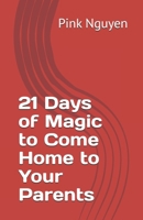 21 Days of Magic to Come Home to Your Parents B0FG2W6SLY Book Cover