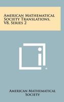 American Mathematical Society Translations, V8, Series 2 125842195X Book Cover