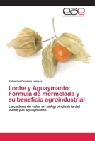 Loche y Aguaymanto: Formula de mermelada y su beneficio agroindustrial 6202257563 Book Cover