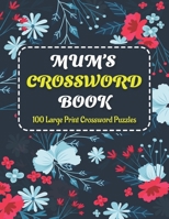 Mums Crosswords Book: Make Great Happiness At Holiday Time With Awesome Crossword Brain Games Book Including With 100 Large Print Puzzles And Solutions Perfect For Adults And Seniors Mums B09328FCHY Book Cover