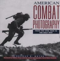 American Combat Photography: From the Civil War to the Gulf War 1586636006 Book Cover