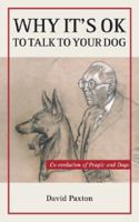 Why It's OK to Talk to Your Dog: Co-evolution of People and Dogs 1921555785 Book Cover