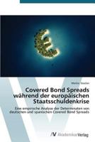 Covered Bond Spreads während der europäischen Staatsschuldenkrise: Eine empirische Analyse der Determinaten von deutschen und spanischen Covered Bond Spreads 3639678249 Book Cover