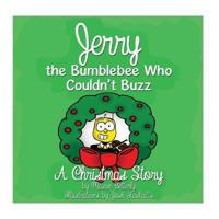 Jerry the Bumblebee Who Couldn't Buzz: A Christmas Story 1979737835 Book Cover