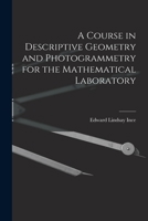 A Course in Descriptive Geometry and Photogrammetry for the Mathematical Laboratory 1018413103 Book Cover