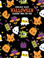 Adorably Scary Halloween Coloring Book For Kids: A Large Coloring Book with Cute Halloween Characters 1699310335 Book Cover