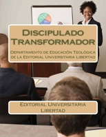 Discipulado Transformador: Departamento de Educacion Teologica de la Editorial Universitaria Libertad 1530712998 Book Cover