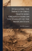 Evaluating the Impact of Drug Trafficking Organizations on the Stability of the Mexican State 1249365651 Book Cover